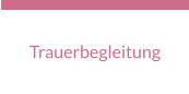Trauerbegleitung